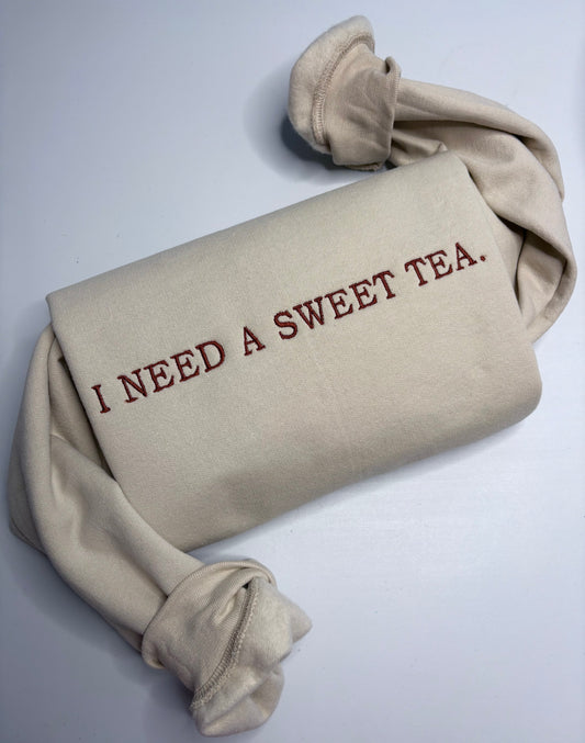 I NEED A SWEET TEA SWEATSHIRT